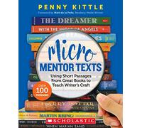 Micro Mentor Texts: Using Short Passages from Great Books to Teach Writer’s Craft