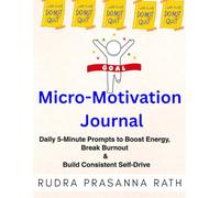Micro-Motivation Journal: Daily 5-Minute Prompts to Boost Energy, Break Burnout & Build Consistent Self-Drive
