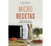 Micro recetas: Cocina sana, fácil y creativa al microondas