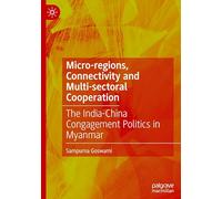 Micro-regions, Connectivity and Multi-sectoral Cooperation: The India-China Congagement Politics in Myanmar