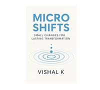 Micro Shifts: Small Changes for Lasting Transformation