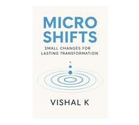 Micro Shifts: Small Changes for Lasting Transformation