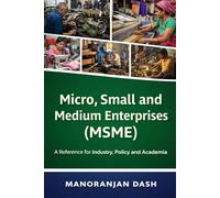 Micro, Small and Medium Enterprises (MSME): A Reference for Industry, Policy and Academia
