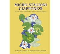 Micro-stagioni giapponesi. Una guida allo slow living secondo il calendario tradizionale giapponese