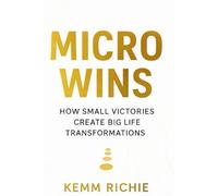 Micro Wins: How Small Victories Create Big Life Transformations:: 5
