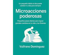 Microacciones Poderosas: Pequeños pasos diarios para lograr grandes cambios en tu vida y tus finanzas