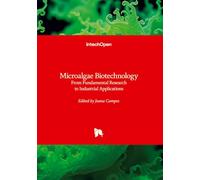 Microalgae Biotechnology - From Fundamental Research to Industrial Applications: From Fundamental Research to Industrial Applications