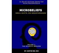 MICROBELIEFS: SMALL SHIFTS, BIG BREAKTHROUGHS (Volume 3 The Scarcity Breaker)