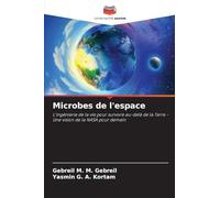 Microbes de l'espace: L'ingénierie de la vie pour survivre au-delà de la Terre - Une vision de la NASA pour demain