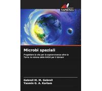 Microbi spaziali: Progettare la vita per la sopravvivenza oltre la Terra: la visione della NASA per il domani