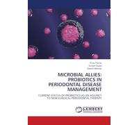 MICROBIAL ALLIES: PROBIOTICS IN PERIODONTAL DISEASE MANAGEMENT: CURRENT STATUS OF PROBIOTICS AS AN ADJUNCT TO NON-SURGICAL PERIODONTAL THERAPY