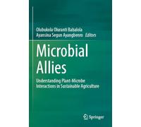 Microbial Allies: Understanding Plant-Microbe Interactions in Sustainable Agriculture