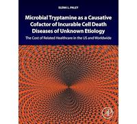 Microbial Tryptamine As a Causative Cofactor of Incurable Cell Death Diseases of Unknown Etiology: The Cost of Related Healthcare in the Us and Worldwide