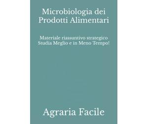 Microbiologia dei Prodotti Alimentari: Materiale riassuntivo strategico Studia Meglio e in Meno Tempo!