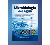 Microbiología del agua: Principios, control microbiológico y aplicaciones en agua potable, industria farmacéutica, alimentos y laboratorio