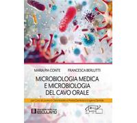 Microbiologia medica e microbiologia del cavo orale. Per i corsi di laurea in odontoiatria e protesi dentaria e in igiene dentale