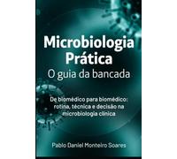 Microbiologia Prática: O guia da bancada