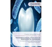MICROBIOLOGICAL ETIOLOGY IN PERIODONTAL DIAGNOSIS: Unraveling the Microbiological Basis and Future Diagnostics of Periodontitis