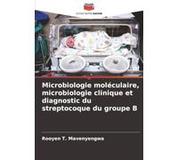 Microbiologie moléculaire, microbiologie clinique et diagnostic du streptocoque du groupe B