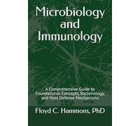 Microbiology and Immunology: A Comprehensive Guide to Foundational Concepts, Bacteriology, and Host Defense Mechanisms