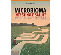 Microbioma. Intestino e salute. Come prevenire, riconoscere e curare le disbiosi intestinali