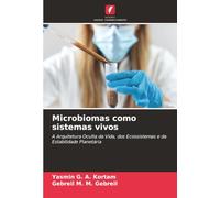 Microbiomas como sistemas vivos: A Arquitetura Oculta da Vida, dos Ecossistemas e da Estabilidade Planetária