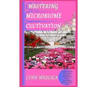 MICROBIOME CULTIVATION: A Practical Guide to Microbiome Cultivation: Enhancing Gut Health, Fermentation, and Sustainable Living