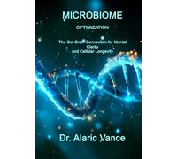 Microbiome Optimization: The Second Brain: Master the Gut-Brain Axis to Eliminate Brain Fog, Boost Serotonin, and Slow Cellular Aging