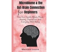 Microbiome & the Gut-Brain Connection for Beginners: How Gut Health Affects Mood, Anxiety, Depression, and Everyday Well-Being: 1