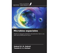 Microbios espaciales: Diseñar la vida para sobrevivir más allá de la Tierra: una visión de la NASA para el futuro