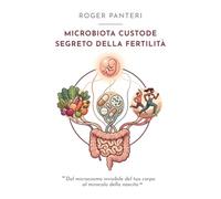 MICROBIOTA CUSTODE SEGRETO DELLA FERTILITÀ: RIEQUILIBRA IL TUO MICROBIOTA INTESTINALE E RIPRODUTTIVO PER MIGLIORARE LA TUA FERTILITÀ