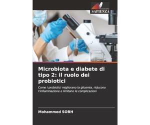 Microbiota e diabete di tipo 2: il ruolo dei probiotici: Come i probiotici migliorano la glicemia, riducono l'infiammazione e limitano le complicazioni