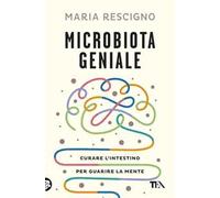 Microbiota geniale. Curare l'intestino per guarire la mente