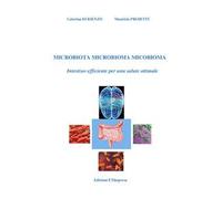 Microbiota microbioma micobioma. Intestino efficiente per una salute ottimale