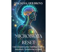 MICROBIOTA RESET. INTESTINO SANO, VIDA NUEVA Guía Completa para Optimizar tu Flora Intestinal y Transformar tu Salud: Protocolo Científico de 21 Días ... Flora Bacteriana y Recuperar Energía Vital.