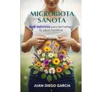 MICROBIOTA SANOTA: Guía definitiva para normalizar tu salud intestinal
