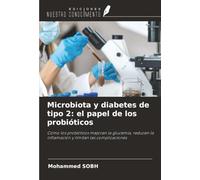 Microbiota y diabetes de tipo 2: el papel de los probióticos: Cómo los probióticos mejoran la glucemia, reducen la inflamación y limitan las complicaciones
