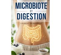 MICROBIOTE ET DIGESTION: Le guide simple pour rééquilibrer votre microbiote
