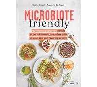 Microbiote friendly: 100 recettes gourmandes conçues par des nutritionnistes pour ne plus avoir peur d'avoir mal au ventre