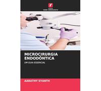 MICROCIRURGIA ENDODÔNTICA: UM GUIA ESSENCIAL