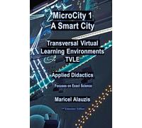 MICROCITY 1: A SMART CITY Transversal Virtual Learning Environments (TVLE): Applied Didactics Focused on the Exact Sciences: 2