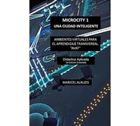 MICROCITY: UNA CIUDAD INTELIGENTE.“AMBIENTES VIRTUALES PARA EL APRENDIZAJE TRANSVERSAL.”AVAT: DIDACTICA APLICADA Orientado a las Ciencias Exactas