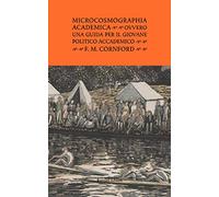 Microcosmographia Academica. Ovvero una guida per il giovane politico accademico. Ediz. integrale