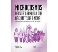 Microcosmos. Densità narrative tra architettura e moda-Narrative density between architecture and fashion. Ediz. bilingue