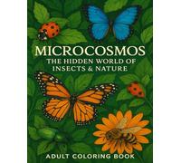 Microcosmos: The Hidden World of Insects & Nature: Adult Coloring Book for Mindful Relaxation, Nature Lovers & Art Enthusiasts (8.5" x 11") Includes ... Perfect to Relax, De-Stress and Zone Out