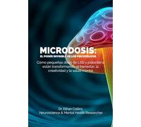 Microdosis: el poder invisible de los psicodélicos: Cómo pequeñas dosis de LSD y psilocibina están transformando el bienestar, la creatividad y la salud mental