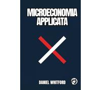 Microeconomia Applicata: Perché I Mercati Falliscono? Formazione Dei Prezzi, Decisioni Delle Imprese E Potere Di Mercato Nell'era Digitale