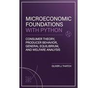 Microeconomic Foundations with Python: Consumer Theory, Producer Behavior, General Equilibrium, and Welfare Analysis