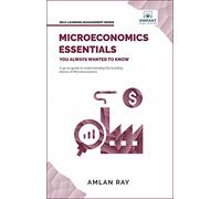 Microeconomics Essentials You Always Wanted to Know: A Beginner's Guide to Demand, Supply, Consumer Behavior, Market Types, Factor Pricing & International Trade