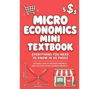 Microeconomics Mini Textbook: Everything You Need to Know for AP Microeconomics or College Intro Microeconomics in 65 Pages